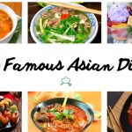 Top famous Asian dishes? Have you tried it?