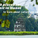 10 places to visit in Hanoi to learn about culture and history