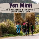 Explore Yen Minh – An interesting destination on Ha Giang Loop